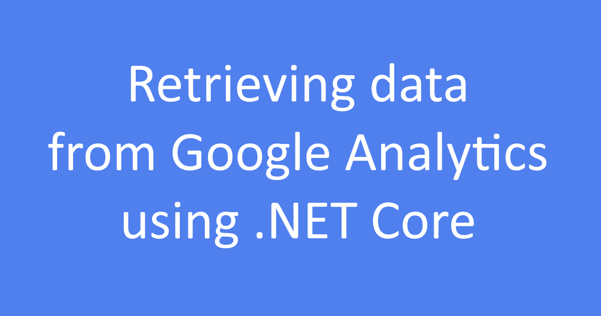 Retrieving data from Google Analytics using .NET Core