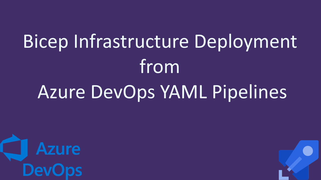 Bicep Infrastructure Deployment from Azure DevOps YAML Pipelines