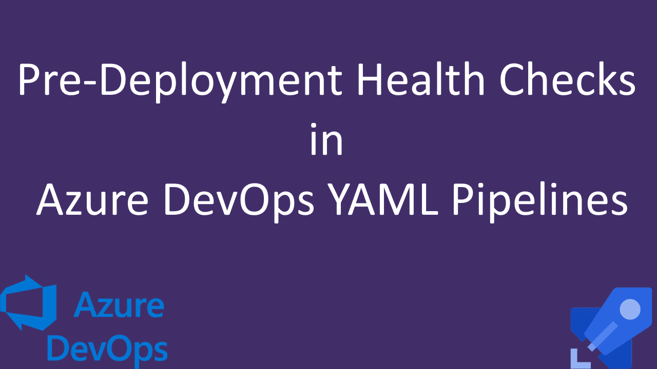Pre-Deployment Health Checks in Azure DevOps YAML Pipelines