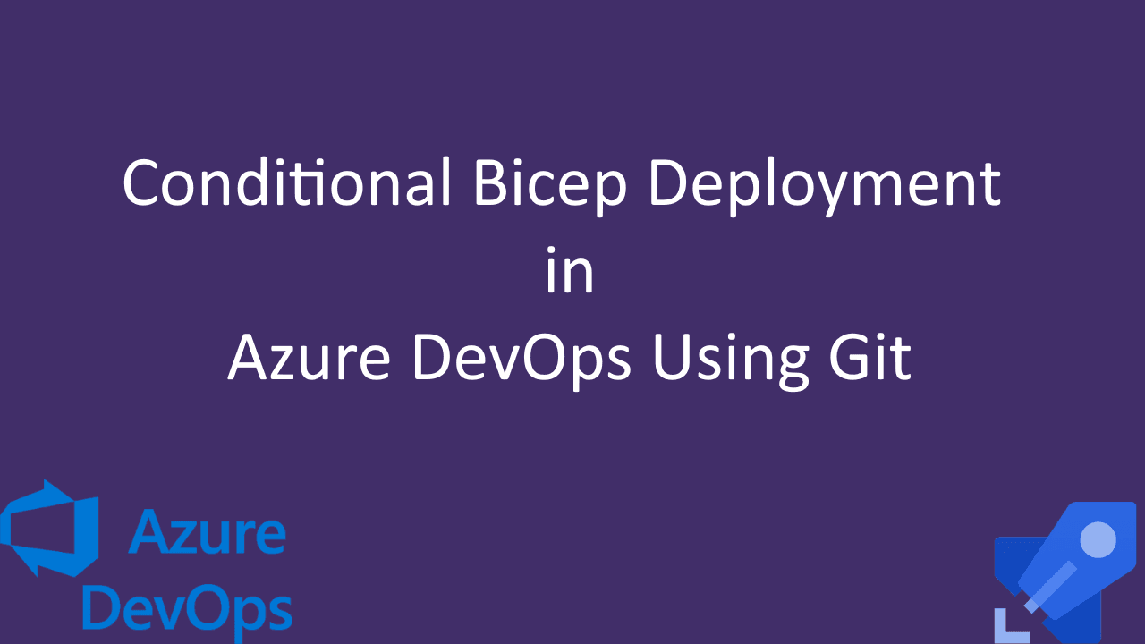 Conditional Bicep Deployment in Azure DevOps Using Git