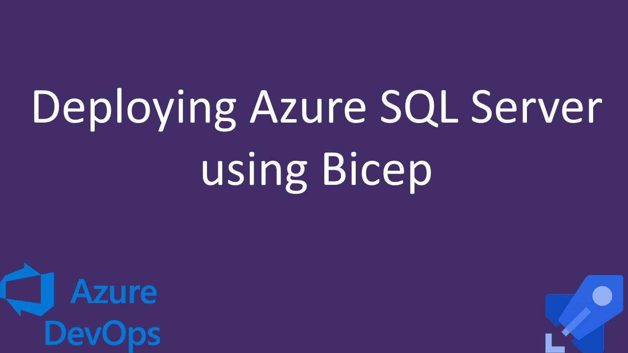Deploying Azure SQL Server using Bicep