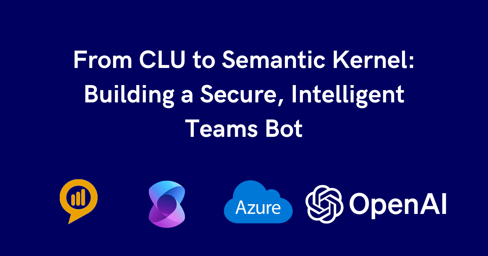From CLU to Semantic Kernel: Building a Secure, Intelligent Teams Bot